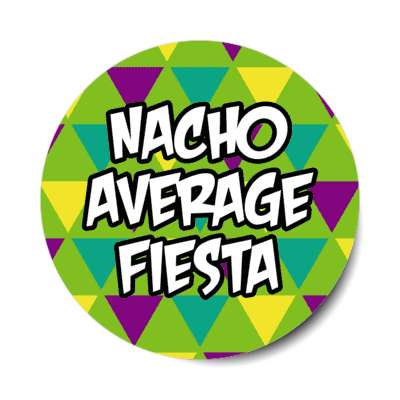 nacho average fiesta green stickers, magnet