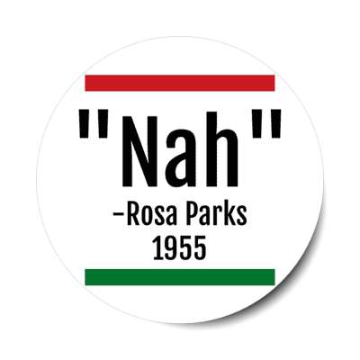 nah rosa parks 1955 quote resist stickers, magnet