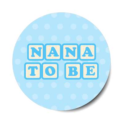 nana to be baby letter blocks polka dot blue stickers, magnet