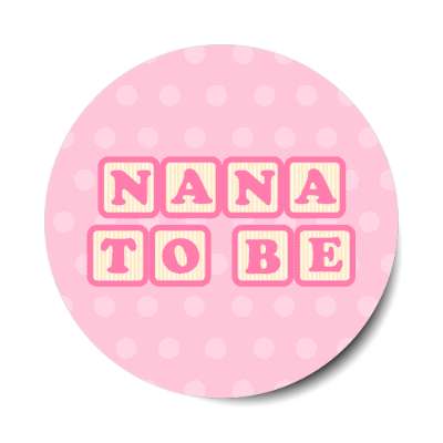 nana to be baby letter blocks polka dot pink stickers, magnet