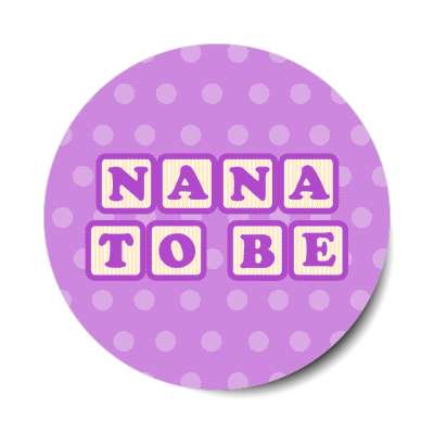 nana to be baby letter blocks polka dot purple stickers, magnet
