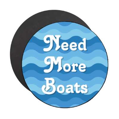 need more boats stickers, magnet