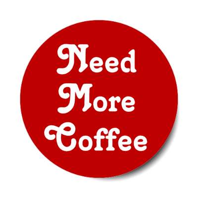 need more coffee alert stickers, magnet