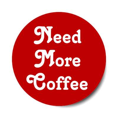 need more coffee alert stickers, magnet