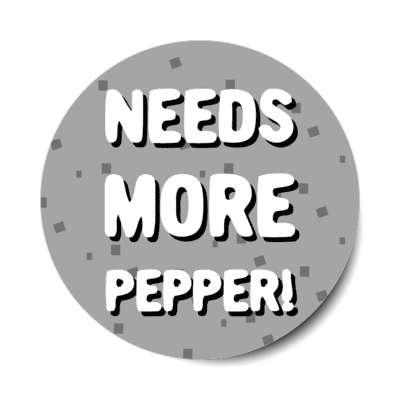 needs more pepper speckles stickers, magnet