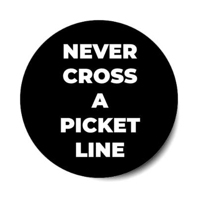 never cross a picket line protest stickers, magnet