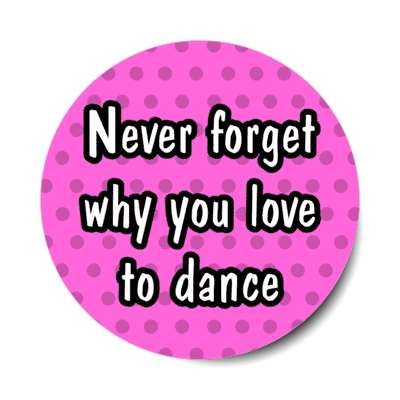 never forget why you love to dance stickers, magnet