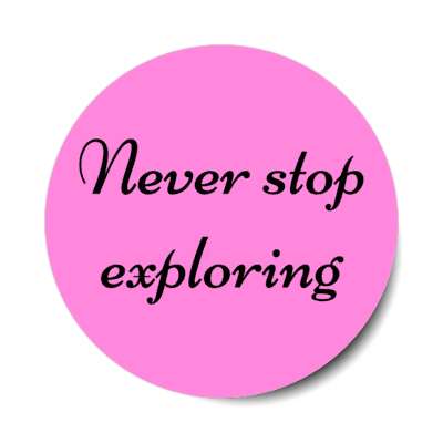 never stop exploring stickers, magnet