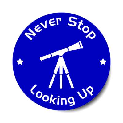 never stop looking up space telescope stickers, magnet