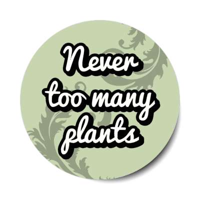 never too many plants stickers, magnet