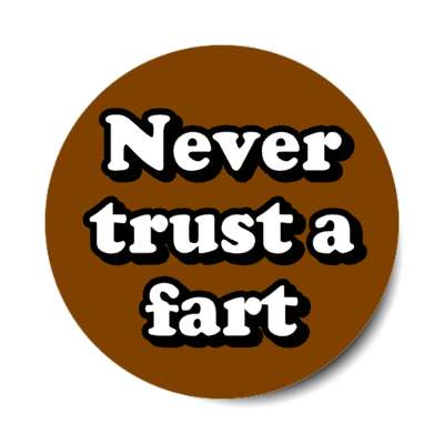 never trust a fart brown stickers, magnet