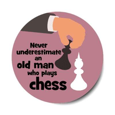 never underestimate an old man who plays chess stickers, magnet