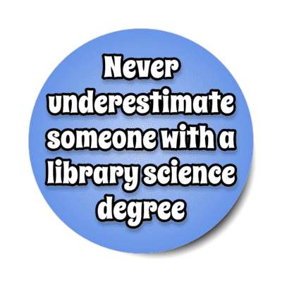 never underestimate someone with a library science degree stickers, magnet