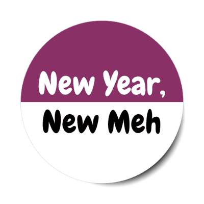 new year new meh funny wordplay stickers, magnet