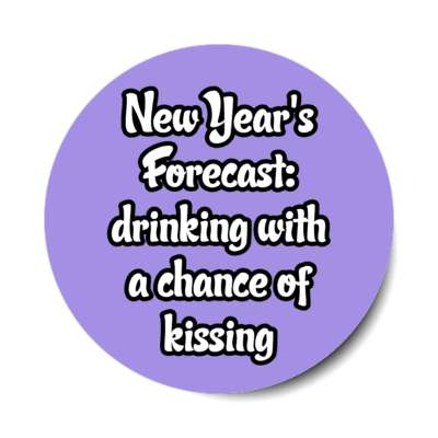 new years forecast drinking with a chance of kissing stickers, magnet