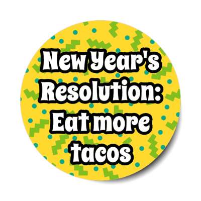 new years resolution eat more tacos fiesta background stickers, magnet