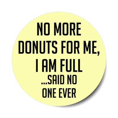 no more donuts for me i am full said no one ever stickers, magnet