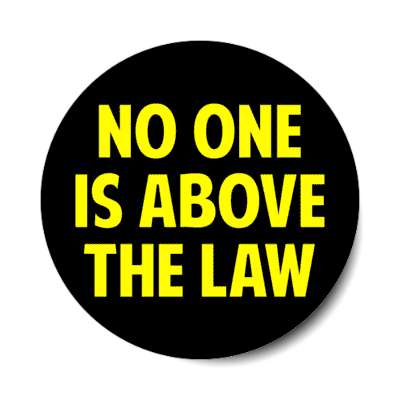 no one is above the law black yellow bold stickers, magnet