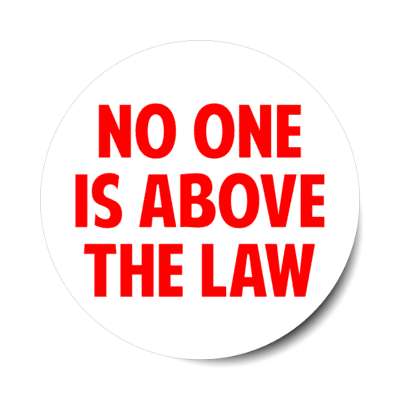 no one is above the law white red bold stickers, magnet