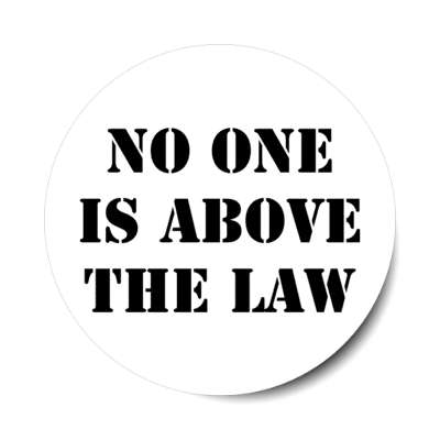 no one is above the law white stencil stickers, magnet