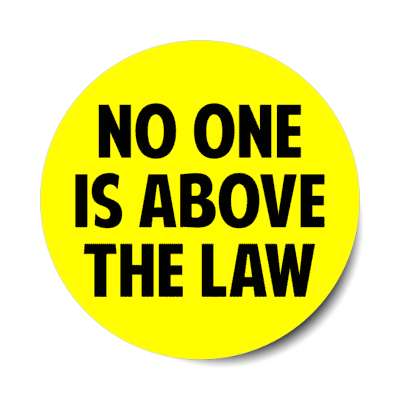no one is above the law yellow bold stickers, magnet