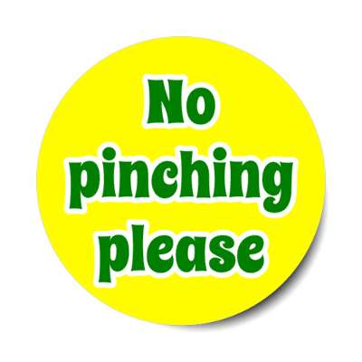 no pinching please wearing green novelty joke stickers, magnet