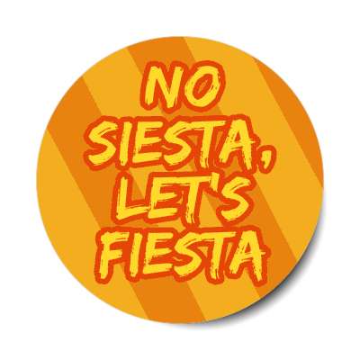no siesta lets fiesta orange stickers, magnet