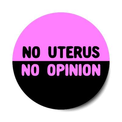 no uterus no opinion stickers, magnet