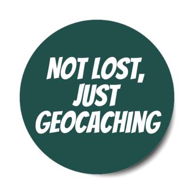 not lost just geocaching wandering hiking gps stickers, magnet