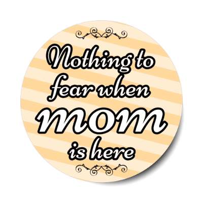nothing to fear when mom is here stickers, magnet