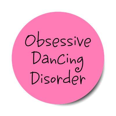 obsessive dancing disorder stickers, magnet