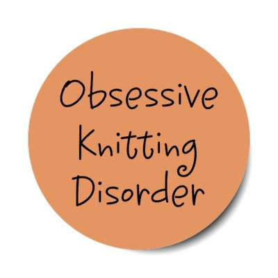 obsessive knitting disorder stickers, magnet