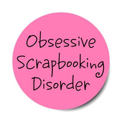 obsessive scrapbooking disorder stickers, magnet