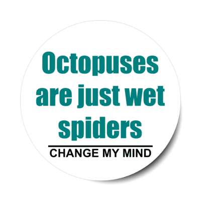 octopuses are just wet spiders change my mind stickers, magnet