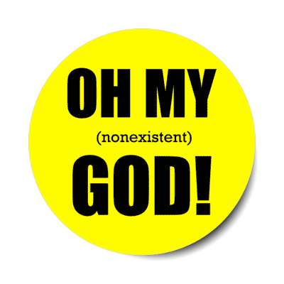 oh my nonexistent god funny atheist yellow stickers, magnet