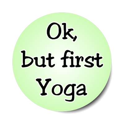 ok but first yoga stickers, magnet