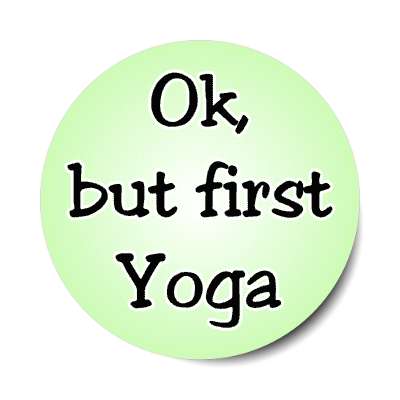 Ok But First Yoga Stickers, Magnet