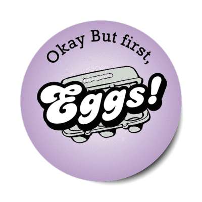 okay but first eggs stickers, magnet