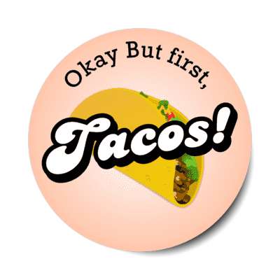 okay but first tacos stickers, magnet