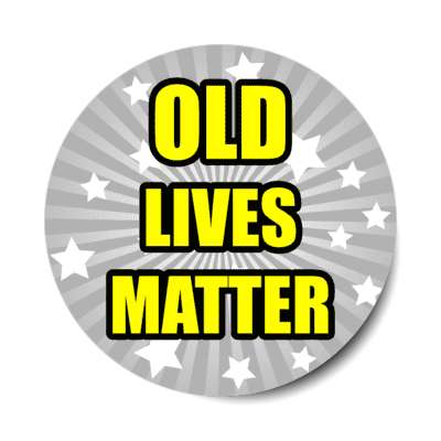 old lives matter retirement star burst stickers, magnet