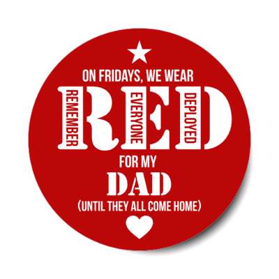 on fridays we wear red for my dad until they all come home remember everyone deployed heart stickers, magnet
