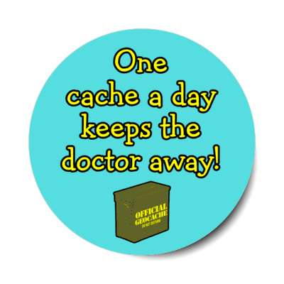 one cache a day keeps the doctor away geocache box stickers, magnet