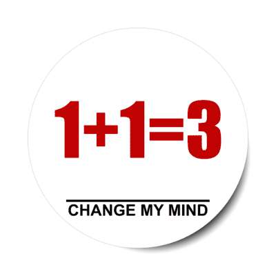 one plus one equals three change my mind stickers, magnet