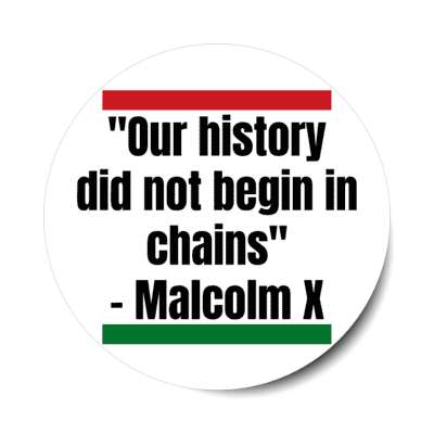 our history did not begin in chains malcom x black history month quote stickers, magnet