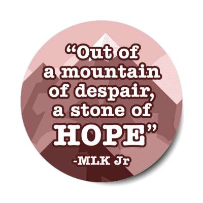 out of a mountain of despair a stone of hope mlk jr stickers, magnet