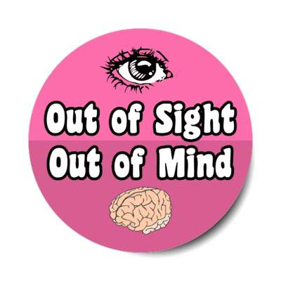 out of sight out of mind stickers, magnet