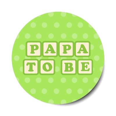 papa to be baby letter blocks polka dot green stickers, magnet