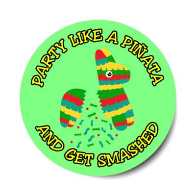 party like a pinata and get smashed candy green stickers, magnet