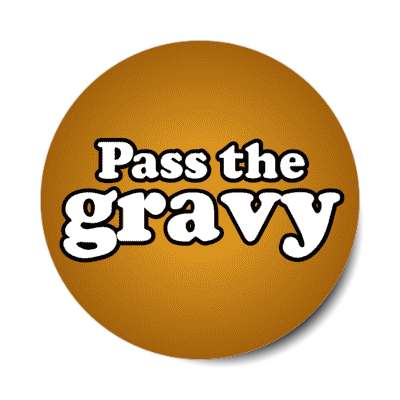 pass the gravy stickers, magnet