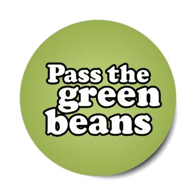 pass the green beans stickers, magnet